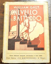 CALVELLO IL BASTARDO DI WILLIAM GALT (E. NATOLI) EDIT. LA MADONNINA ANNI 50