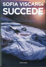Succede  Sofia Viscardi  Mondadori  2016  Prima Edizione