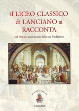Libri Liceo Classico Di Lanciano Si Racconta. Nel 150.Mo Anniversario Della Sua 