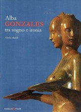 Alba Gonzales tra sogno e ironia [Paperback] Nicola Micieri and vari