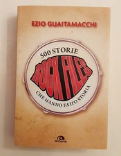 ROCKFILES. 500 storie che hanno fatto storia Ezio Guaitamacchi 1°Ed.Arcana, 2012