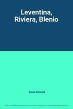 Leventina, Riviera, Blenio, Ernst Schmid