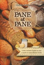 LIBRO PANE AL PANE. COME CUCINARE IL PANE IN CASA - CLAUDIO NOBBIO