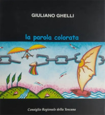 Catalogo della Mostra: - Giuliano Ghelli. La parola colorata. 