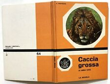 pistocchi CACCIA GROSSA GLI ANIMALI ESOTICI LA SCUOLA LIBRO ILLUSTRATO 1968
