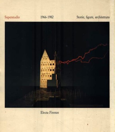 Superstudio 1966 1982 - superstudio:, 1966-1982