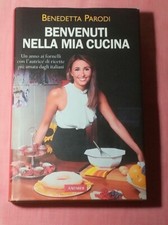 BENVENUTI NELLA MIA CUCINA Benedetta Parodi VALLARDI EDITORE 2011 - Ricette