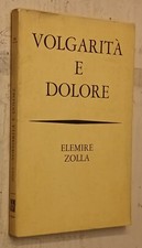ELEMIRE ZOLLA-VOLGARITA' E DOLORE-BOMPIANI ED.-1962