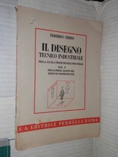 IL DISEGNO TECNICO INDUSTRIALE Federico Cedro Perrella 1943 Volume Primo libro