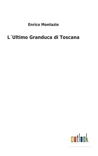 Ultimo granduca toscana - granduca, di