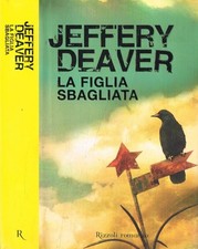 La figlia sbagliata. . Deaver Jeffery. 2010. IED.