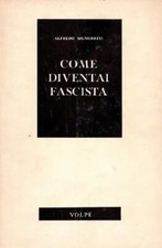 ALFREDO SIGNORETTI  COME DIVENTAI FASCISTA  VOLPE ED 1967 1a Edizione
