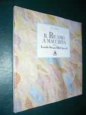 Harker G.; IL RICAMO A MACCHINA tecniche disegni effetti speciali ; Mondadori