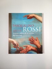 Pasqualino Rossi 1641-1722. Grazie e affetti di un artista del Seicento. - Si...