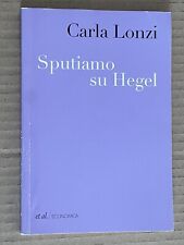 Carla Lonzi - SPUTIAMO SU HEGEL e altri scritti - et al. / edizioni 2013