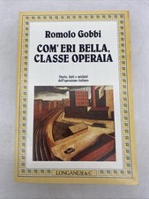 ROMOLO GOBBI - COM'ERI BELLA CLASSE OPERAIA - LONGANESI & C.