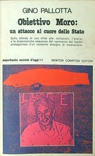 OBIETTIVO MORO: UN ATTACCO AL CUORE DELLO STATO PALLOTTA GINO NEWTON COMPTON