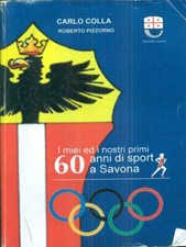 I MIEI ED I NOSTRI PRIMI 60 ANNI DI SPORT A SAVONA SPORT/SPETTACOLO