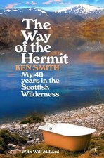 The Way of the Hermit: My 40 years in the Scottish Wilderness by Ken Smith