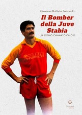 Il Bomber della Juve Stabia. Un Sogno Chiamato Calcio - [Giacovelli Editore]