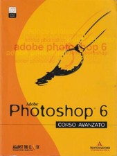 ADOBE PHOTOSHOP 6. CORSO AVANZATO PRIMA EDIZIONE AA.VV. MONDADORI 2001 GRAFICA