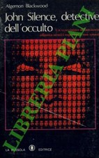 BLACKWOOD Algernon - John Silence, detective dell'occulto. (3-65486)
