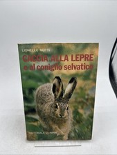 Caccia Alla Lepre E Al Coniglio Selvatico - Lionello Mutti OLIMPIA