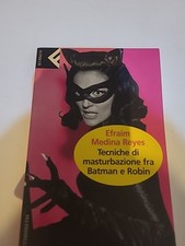 Tecniche di masturbazione fra Batman e Robin. Efrem Medina Reyes 