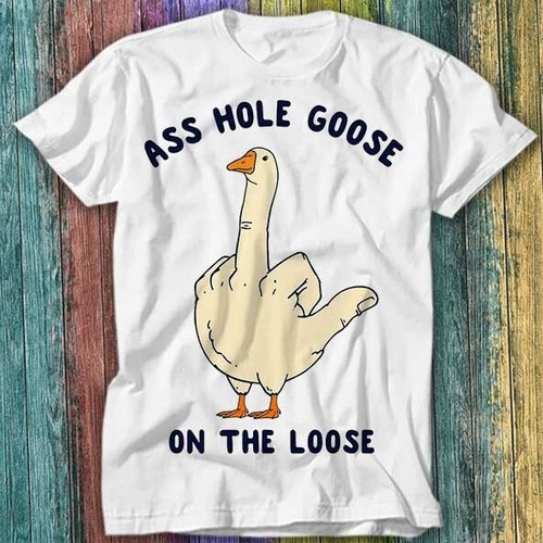 Shirt top ass - hole, goose