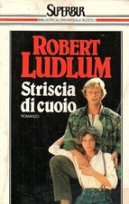 STRISCIA DI CUOIO - Robert Ludlum - romanzo - letteratura - narrativa - rizzoli