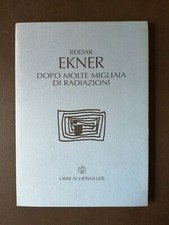 REIDAR EKNER - DOPO MOLTE MIGLIAIA DI RADIAZIONI - EDIZIONI LIBRI SCHEIWILLER