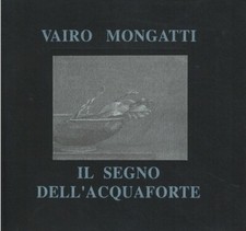 Vairo Mongatti Il segno dell'acquaforte - Spazioergy Milano 1993