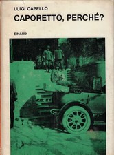 Capello, Luigi..CAPORETTO, PERCHE? : LA 2. ARMATA E GLI AVVENIMENTI DELL'OTTOBRE