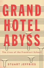 Grand Hotel Abyss: The Lives of the Frankfurt School by Stuart Jeffries: Used