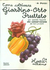 COME COLTIVARE GIARDINO ORTO FRUTTETO PUCCI A. HOEPLI 1975 