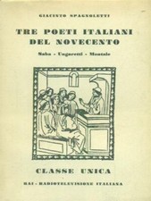 TRE POETI ITALIANI DEL NOVECENTO: SABA, UNGARETTI, MONTALE PRIMA EDIZIONE