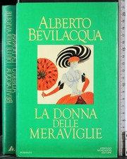LA DONNA DELLE MERAVIGLIE. ALBERTO BEVILACQUA. MONDADORI.