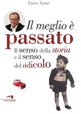 Libri Enrico Vaime - Il Meglio E Passato. Il Senso Della Storia E Il Senso Del R