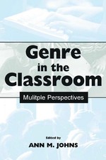 Genre in the Classroom: Multiple Perspectives by Ann M. Johns (English) Hardcove