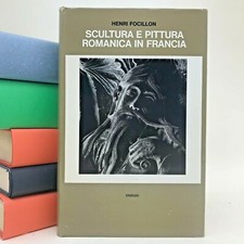 Scultura e pittura romanica in Francia - H. Focillon - Einaudi  1972