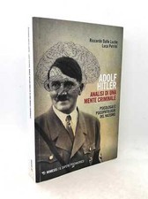 Adolf Hitler. Analisi di una mente criminale. Psicologia nazismo. R. Dalle Luche