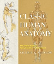 Classic Human Anatomy: The Artist's Guide to Form, Function, and Movement, Winsl