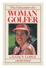 LOPEZ, NANCY (1957-) L'educazione di una donna golfista / Nancy Lopez, con...