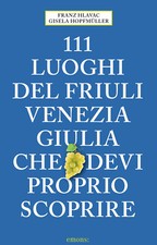 111 luoghi del Friuli Venezia Giulia che devi proprio scoprire - Hlavac Fr...