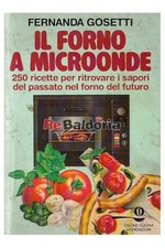 Il forno a microonde Mondadori Gosetti Fernanda Gastronomia - Cucina 