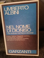 U. Albini Nel nome di Dioniso. Vita teatrale nell'Atena classica. Garzanti