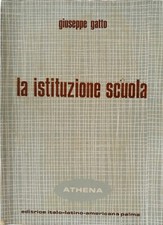 Giuseppe Gatto LA ISTITUZIONE SCUOLA Sociologia dell'educazione ed esperienze pe