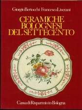 CERAMICHE BOLOGNESI DEL SETTECENTO - . BERTOCCHI - CASSA DI RISPARMIO DI BOLOGNA