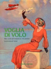 Voglia di volo. Miti e storia dell'aviazione in 140 cartoline. La provincia di V