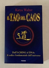 IL TAO DEL CAOS-KATYA WALTER,I ED. 1999,PIEMME ED.,DALL'I-CHING AL DNA